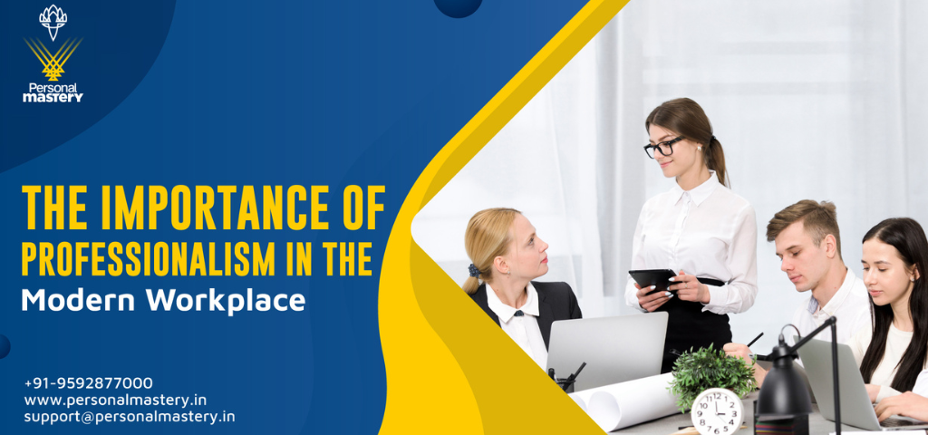 The Importance of Professionalism in the Modern Workplace