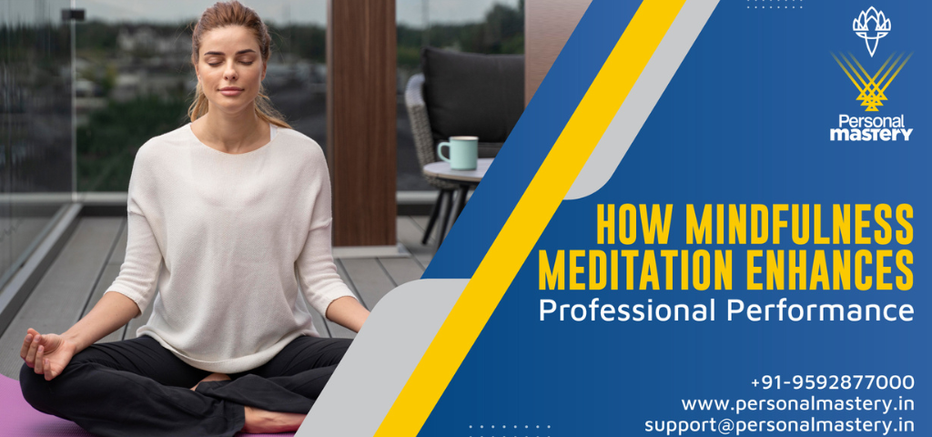 How Mindfulness Meditation Enhances Professional Performance