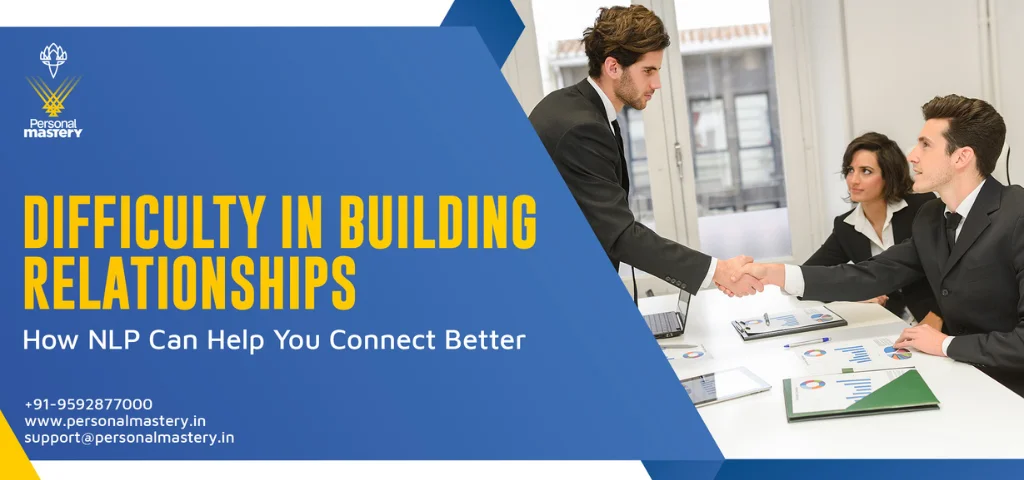 Difficulty in Building Relationships How NLP Can Help You Connect Better