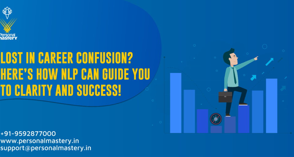 Lost in Career Confusion? Here’s How NLP Can Guide You to Clarity and Success!