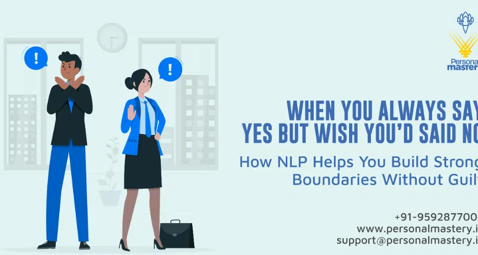 When You Always Say Yes but Wish You’d Said No How NLP Helps You Build Strong Boundaries Without Guilt