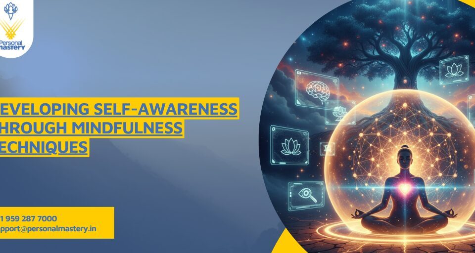 Developing Self-Awareness Through Mindfulness Techniques