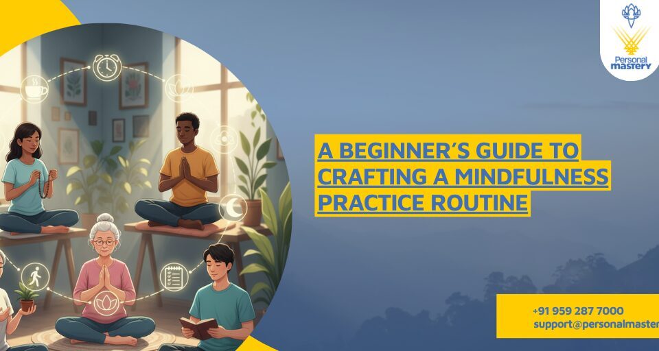 A Beginner’s Guide to Crafting a Mindfulness Practice Routine