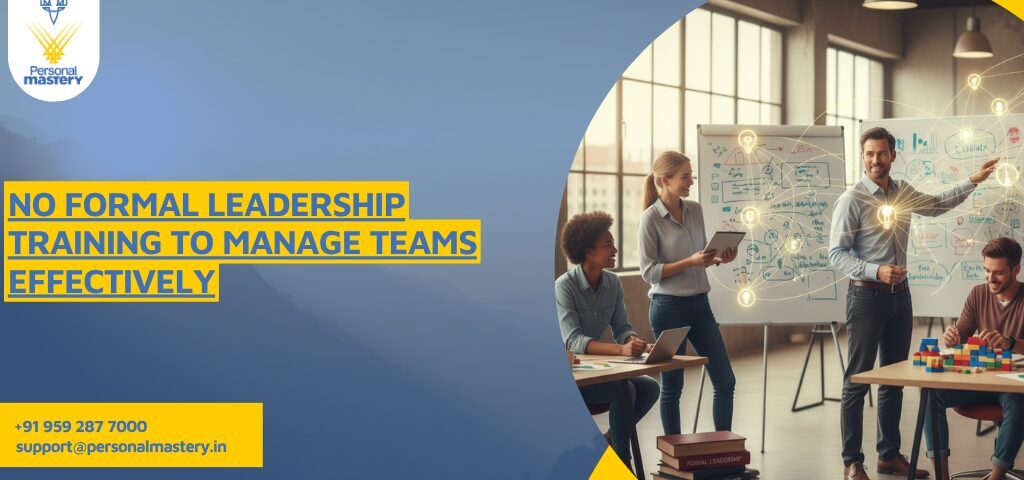 No Formal leadership training To Manage Teams Effectively